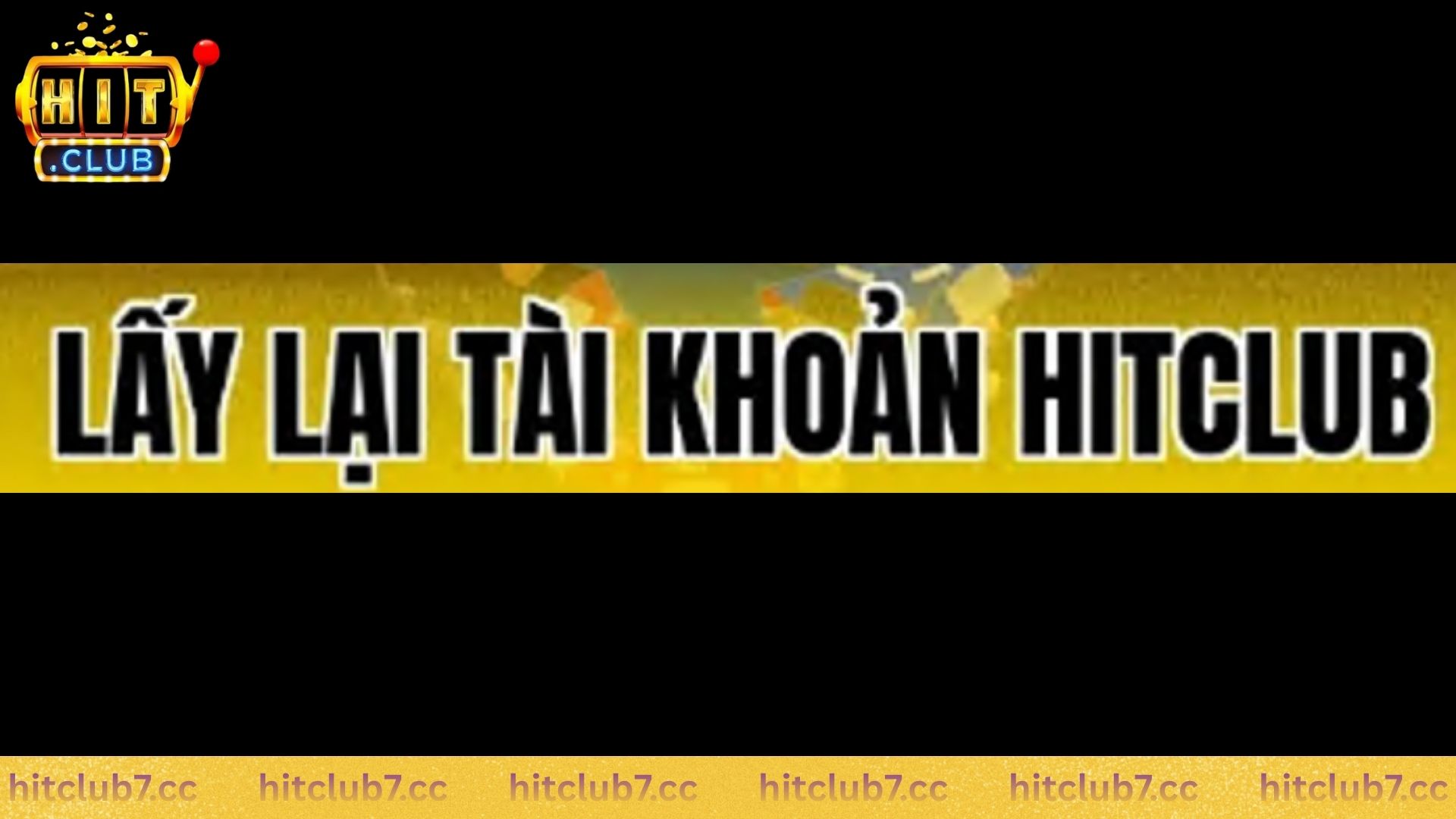 Tình huống hội viên cần lấy lại tài khoản Hitclub